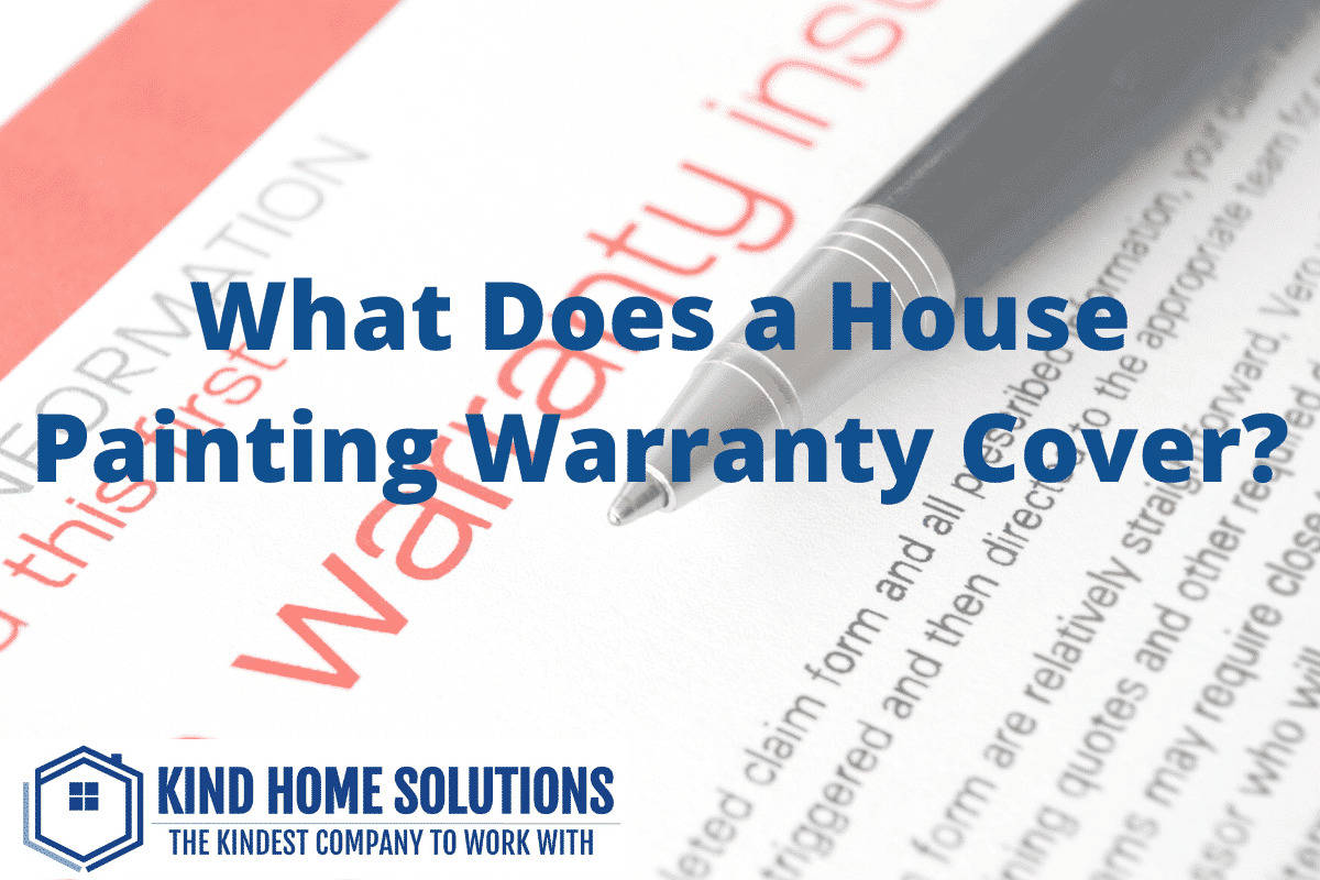 What Does a House Painting Warranty Cover? Kind Home Solutions